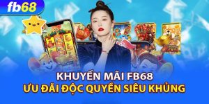 Lợi ích khi tham gia Khuyến mãi FB68