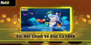 Tổng Quan Về Trò Chơi Bắn Cá FB68